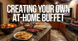 LIFE-Creating Your Own At-Home Buffet